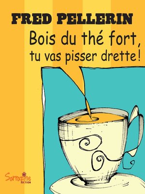 cover image of Bois du thé fort, tu vas pisser drette